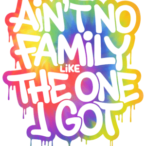 Ain't No Family Like The One I Got