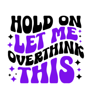 Hold On Let Me Overthink This